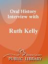 Oral History Interview With: Ruth Kelly